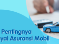 3 Alasan Kenapa Harus Mendaftar Asuransi Mobil